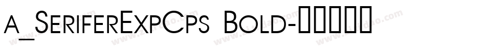 a_SeriferExpCps Bold字体转换